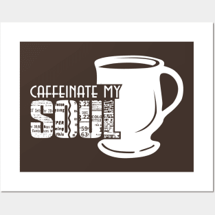 Caffeinate My Soul - White Posters and Art